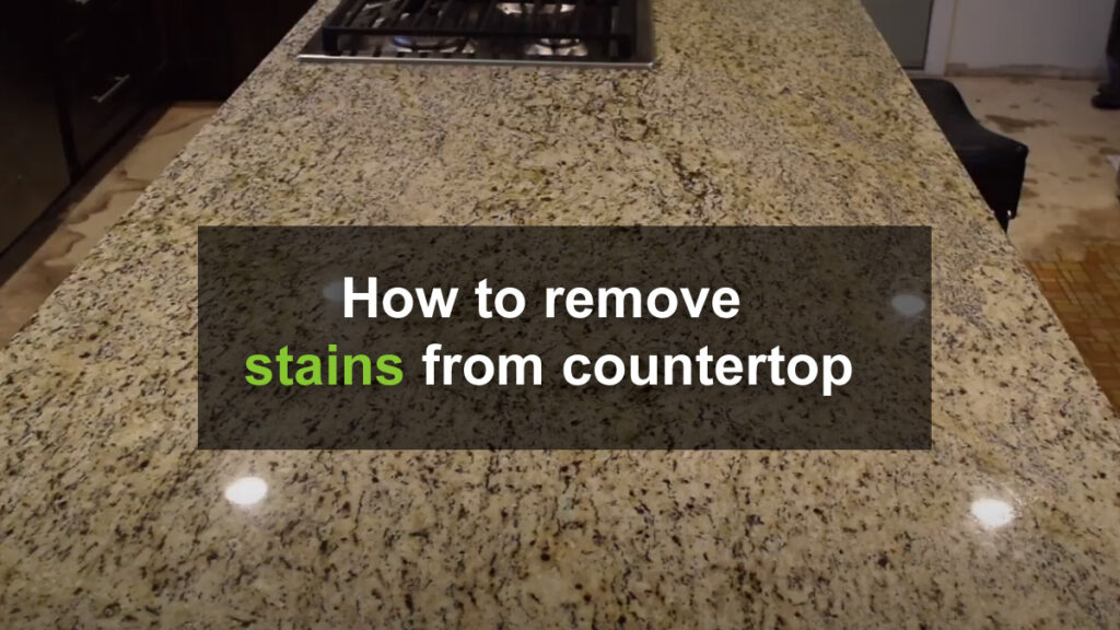How We Remove Stains from Countertop [ Detailed Answer ]