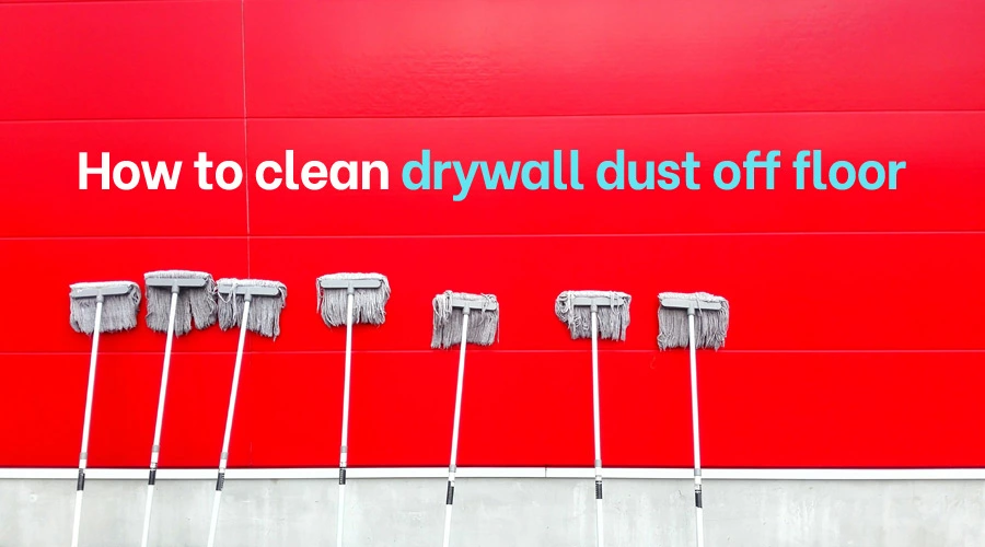 How To Clean Drywall Dust Off Floor, How To Clean Drywall Dust Off Laminate Floors