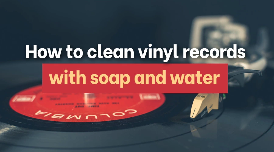 How to clean vinyl records with soap and water