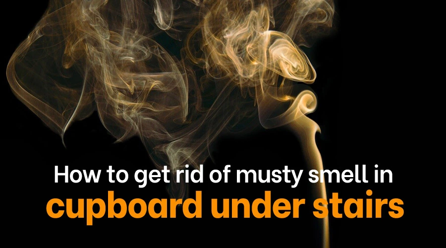 How to get rid of musty smell in cupboard under stairs