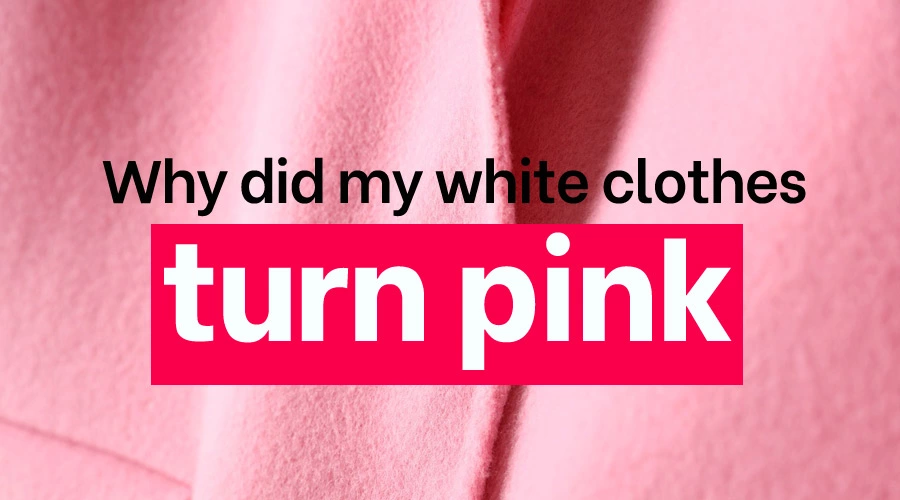 Why did my white clothes turn pink