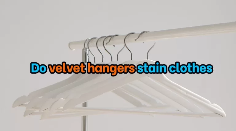 Do velvet hangers stain clothes