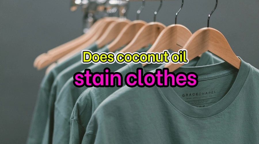 Does coconut oil stain clothes