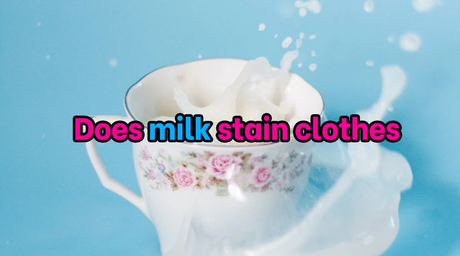 Does milk stain clothes