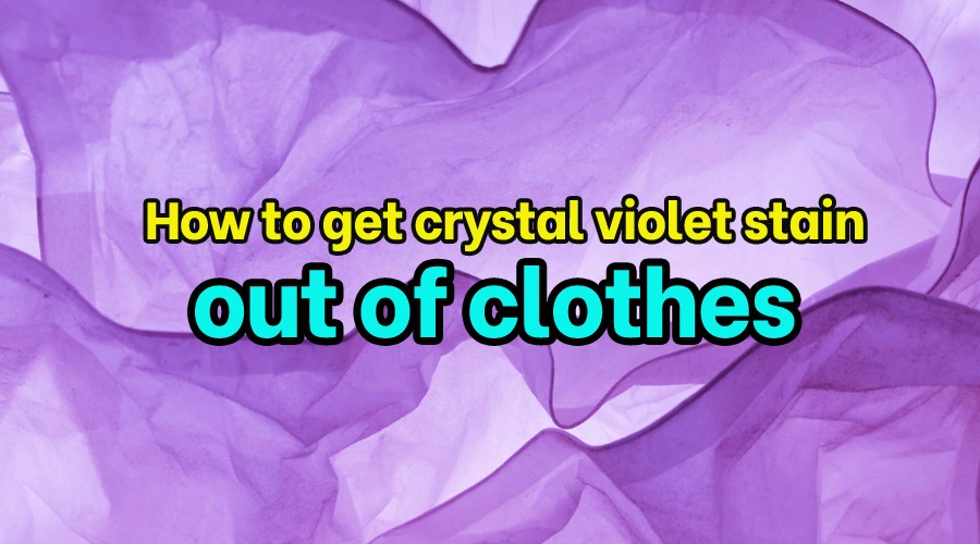 How to get crystal violet stain out of clothes