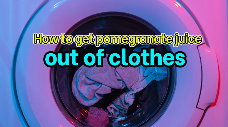 How to get pomegranate juice out of clothes