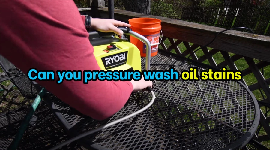 Can you pressure wash oil stains