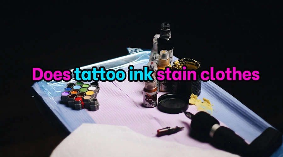 Does tattoo ink stain clothes
