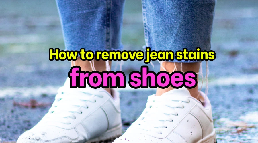 How to remove jean stains from shoes