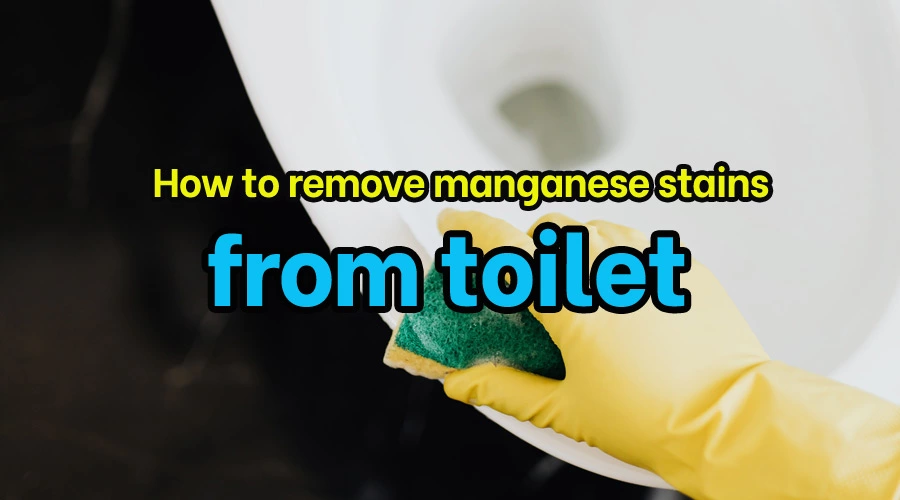 How to remove manganese stains from toilet