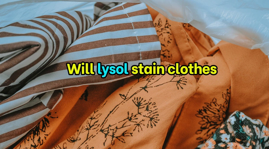 Will lysol stain clothes