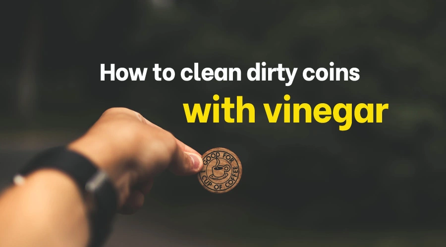 How to clean dirty coins with vinegar