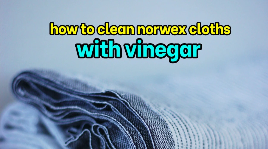 How to clean norwex cloths with vinegar