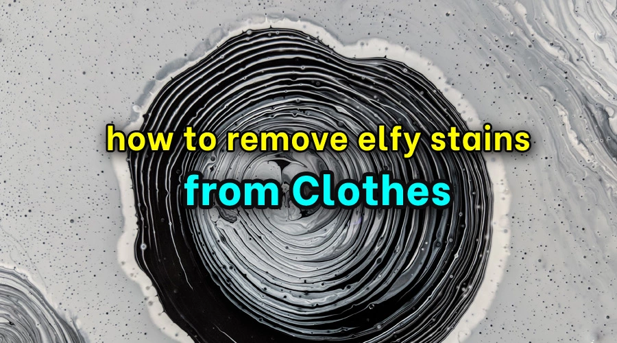 How to Remove Elfy Stains from Clothes