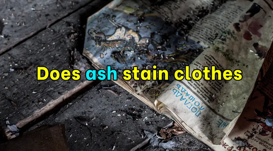 Does ash stain clothes