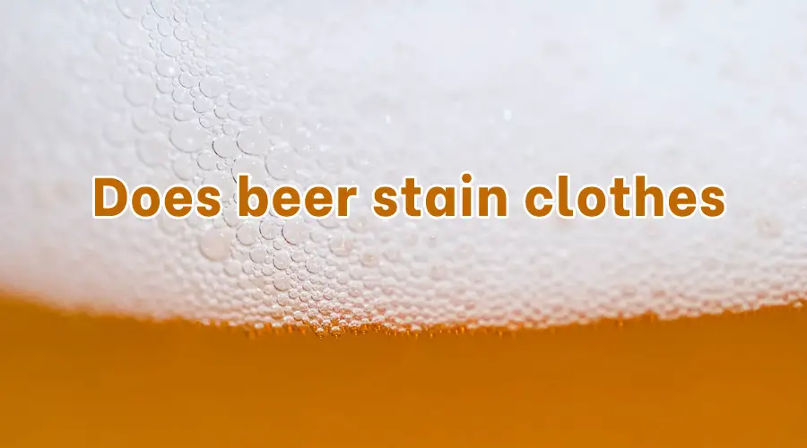 Does beer stain clothes