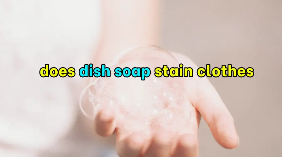 Does dish soap stain clothes