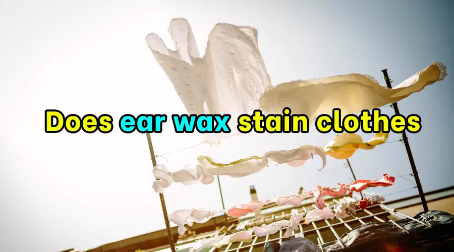 Does ear wax stain clothes