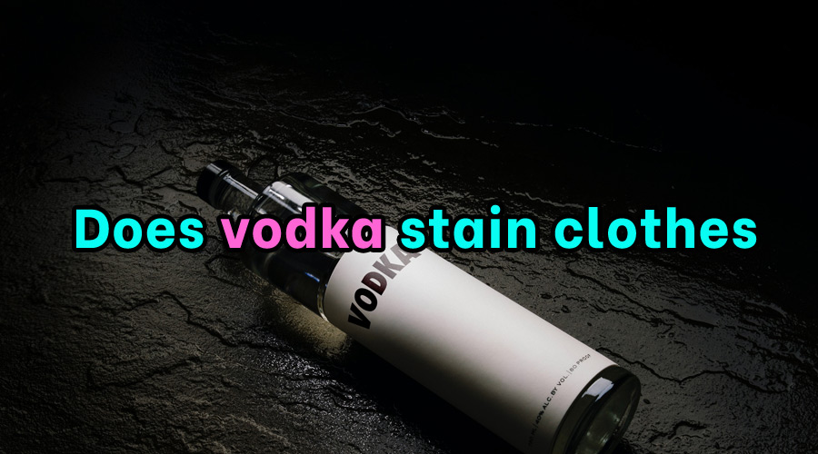 Does vodka stain clothes