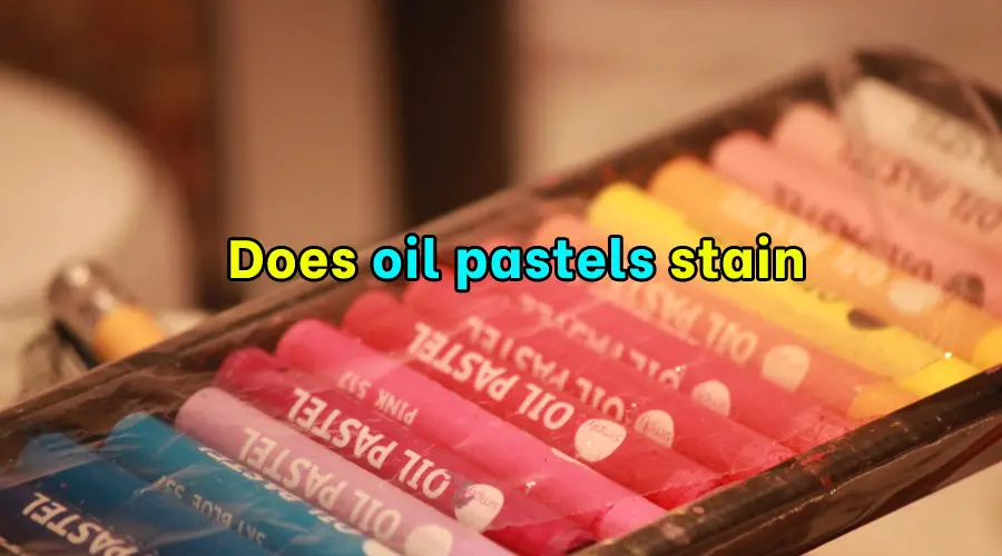 Do oil pastels stain