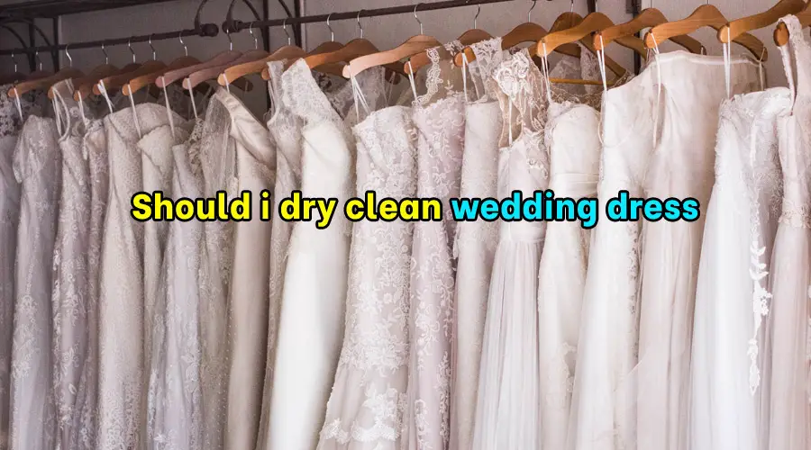 Should i dry clean wedding dress